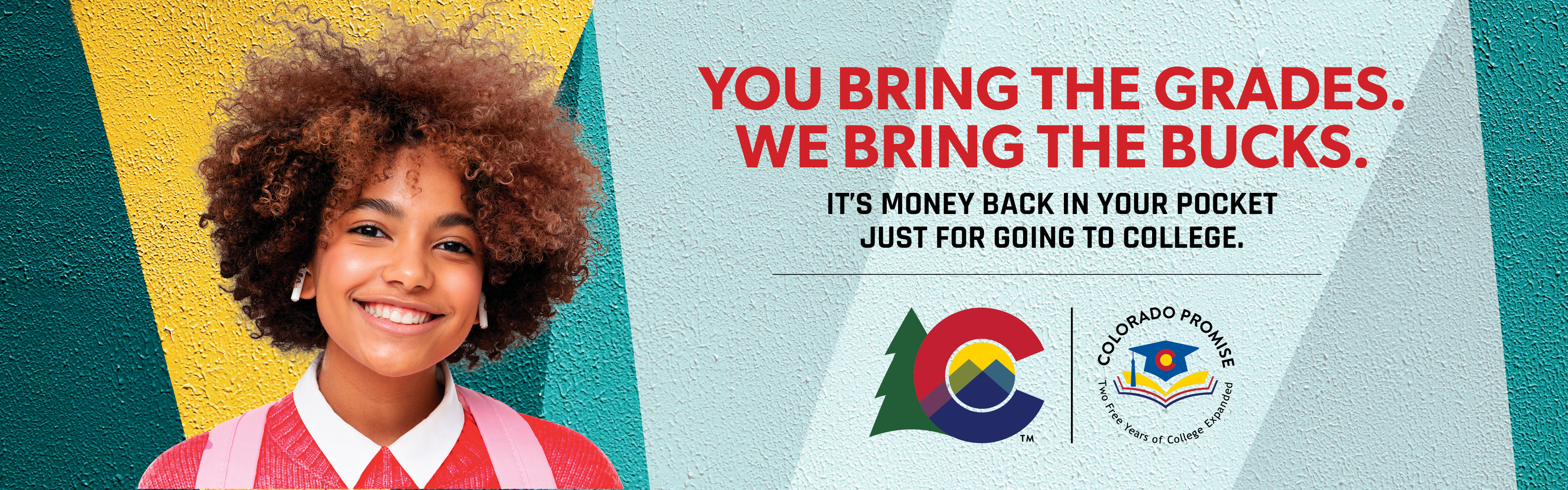 Banner Image showing a girl on the left with copy that says "You bring the grades. We bring the bucks." It's money back in your pocked just for going to college